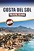 COSTA DEL SOL TRAVEL GUIDE 2026: Discover Top Beaches, Coastal Cities, Local Cuisine, Outdoor Adventures, Cultural Experiences in Southern Spain