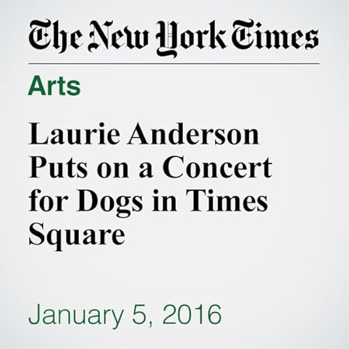 Laurie Anderson Puts on a Concert for Dogs in Times Square cover art
