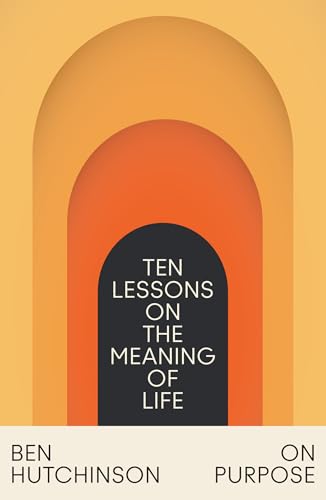 On Purpose: Ten Lessons On The Meaning Of Life