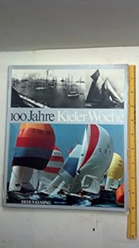 Hardcover 100 Jahre Kieler Woche: Eine Segelzeitgeschichte (German Edition) [German] Book