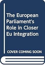 The European Parliament's Role in Closer Eu Integration