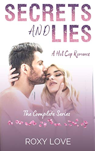 Secrets and Lies: A Hot Cop Romance, The Complete Series (Hot Cop Romance Series) eBook : Love