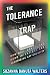 The Tolerance Trap: How God, Genes, and Good Intentions are Sabotaging Gay Equality (Intersections)