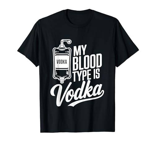 My Blood Type Is Vodka Funny Sarcastic Vodka Lovers Drinking T�V���c