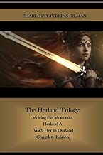 The Herland Trilogy: Moving the Mountain, Herland & With Her in Ourland (Complete Edition) - coolthings.us