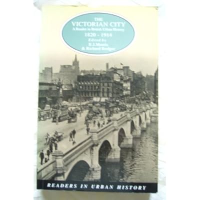 The Victorian City: A Reader in British Urban History 1820-1914