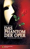 Das Phantom der Oper: In Einfacher Sprache - Herausgeber: Spaß am Lesen Verlag GmbH Gaston Leroux Übersetzer: Bettina Stoll 