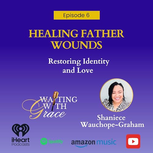 『Episode 6 Healing Father Wounds: Restoring Identity and Love』のカバーアート