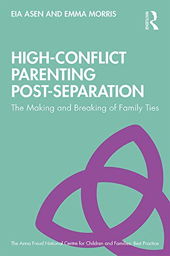 High-Conflict Parenting Post-Separation: The Making and Breaking of Family Ties (The Anna Freud National Centre for Children and Families) (English Edition)