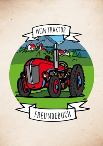 Mein Traktor Freundebuch: Meine Freunde aus dem Kindergarten: Verschiedene Seiten mit Traktoren zum beschreiben, gestalten und ausmalen für Deine Freunde aus dem Kindergarten