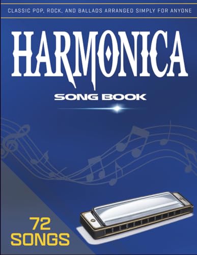 Harmonica Song Book: 72 Songs Classic Pop, Rock, and Ballads Arranged Simply for Anyone