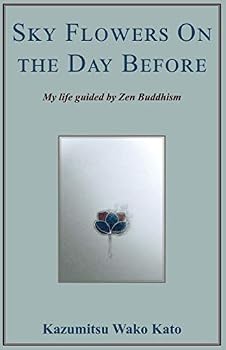 Paperback Sky Flowers On the Day Before: My Life Guided by Zen Buddhism Book