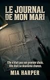  Le Journal de Mon Mari: Thriller psychologique — Elle n\'était pas son premier choix. Elle était sa deuxième chance.