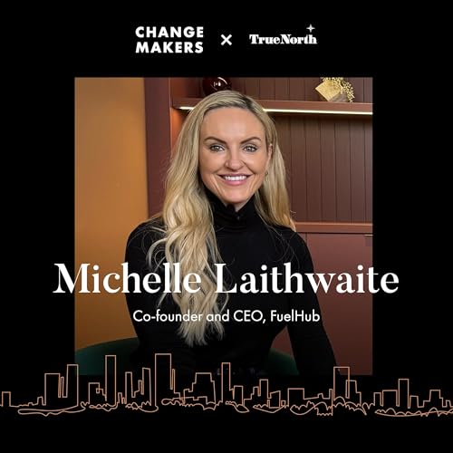 189: Making the Difference: The True North Conversations | Michelle Laithwaite, FuelHub
