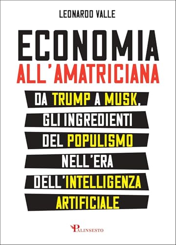 Economia all'amatriciana: Da Trump a Musk, gli ingredienti del populismo nell'era dell'intelligenza artificiale