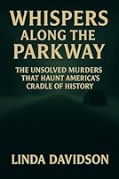 Whispers Along the Parkway: The Unsolved Murders That Still Haunt America’s Cradle of History B0FP9NWK5D Book Cover