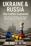 Ukraine & Russia: The Conflict Explained: How History, Borders, and Power Set the Stage for a Modern War