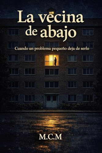 La vecina de abajo: Cuando un problema pequeño deja de serlo (Spanish Edition)