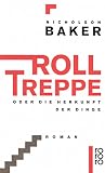 Rolltreppe: oder Die Herkunft der Dinge - Nicholson Baker
