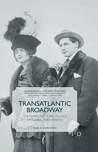 Transatlantic Broadway: The Infrastructural Politics of Global Performance (Transnational Theatre Histories)