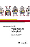 Die vergessene Klugheit: Wie Normen uns am Denken hindern - Allan Guggenbühl 