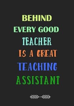 Paperback Behind Every Good Teacher is a Great Teaching Assistant: A Journal containing Popular Inspirational Quotes Book