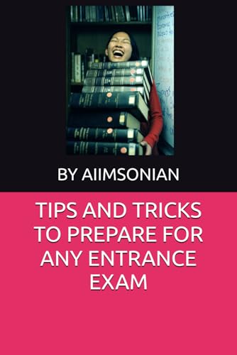 TIPS AND TRICKS TO PREPARE FOR ANY ENTRANCE EXAM: AN