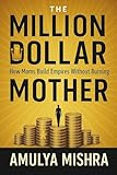  THE MILLION DOLLAR MOTHER: How Moms Build Empires Without Burning Out (English Edition)