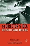 The Director's Idea: The Path to Great Directing