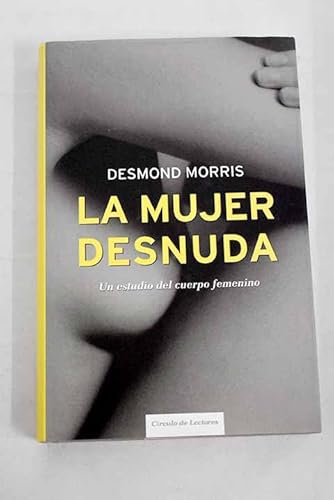 La mujer desnuda: un estudio del cuerpo femenino [Castillian] 8467219009 Book Cover