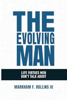 Paperback The Evolving Man: Life Virtues Men Don’t Talk About Book