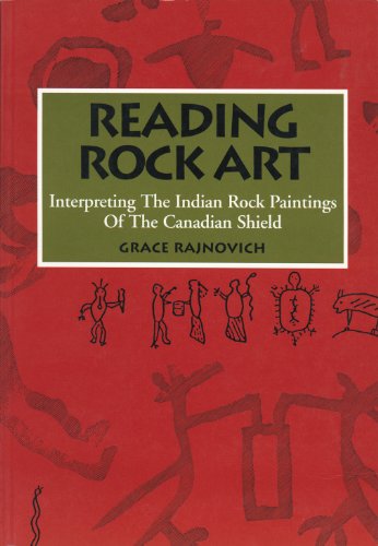 Reading Rock Art: Interpreting the Indian Rock Paintings of the Canadian Shield