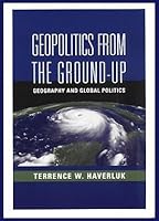 Geopolitics from the Ground Up: Geography and Global Politics 0471794449 Book Cover