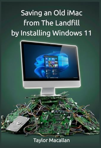 Saving an Old iMac from the Landfill by Installing Windows 11: A Practical Guide to Legacy Hardware with AI-Assisted Troubleshooting