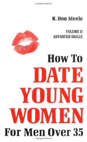 How to Date Young Women: For Men over 35 vol II (Advanced Skills)