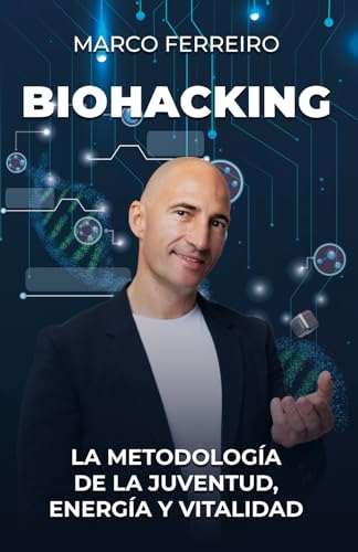 Biohacking: La metodología de la juventud, energía y vitalidad (Bienestar, salud y vida sana)