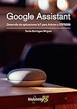 Google Assistant. Desarrollo de aplicaciones IoT para Arduino y ESP8266 (SIN COLECCION)