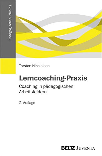 Lerncoaching-Praxis: Coaching in pädagogischen Arbeitsfeldern (Pädagogisches Training) Lerncoaching-Praxis: Coaching in pädagogischen Arbeitsfeldern (Pädagogisches Training)