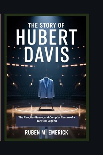 The Story of Hubert Davis: The Rise, Perseverance and complex Tenure of a Tar Heel Legend