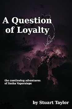 Paperback A Question of Loyalty: the continuing adventures of Sasha Vaporsteps Book