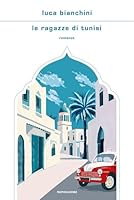  Le ragazze di Tunisi di Luca Bianchini 