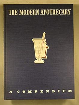 Hardcover The Modern Apothecary, a Compendium in Four Parts (A Compilation of Authoritative Material Calculated to Prove Helpful to Pharmacists Who are Primarily Interested in the Progress and Development of Their Prescription Departments Book