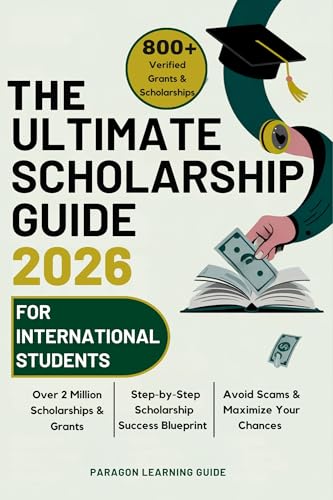 The Ultimate Scholarship Guide 2026 For International Students : Discover 600+ Winning Grants, Scholarships & Tuition-Free Education - Everything You Need for College Success