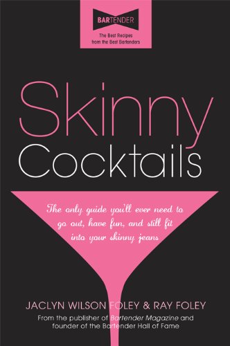Skinny Cocktails: The only guide you'll ever need to go out, have fun, and still fit into your skinny jeans