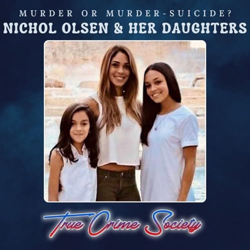 Murder or Murder-Suicide? | The Deaths of Nichol Olsen & Her Daughters