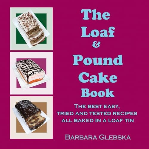 The Loaf & Pound Cake Book: The best easy, tried and tested recipes all baked in a loaf tin