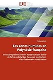  Les zones humides en Polynésie française: Inventaire préliminaire des zones humides de l\'île de Tahiti en Polynésie française: localisation, classification et caractérisation (Omn.Univ.Europ.)