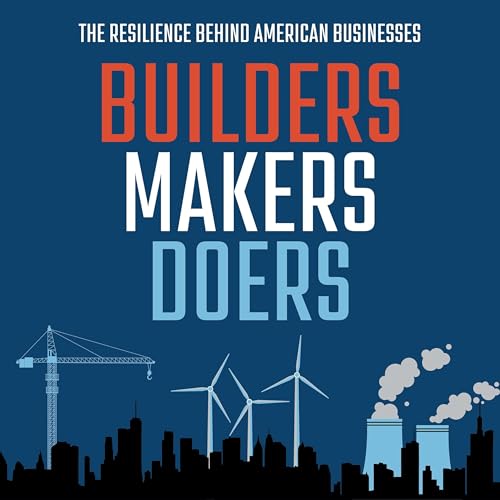 Builders Makers Doers: The Resilience Behind American Business cover art
