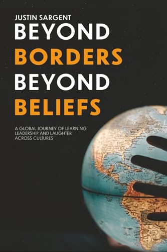Beyond Borders, Beyond Beliefs: A Global Journey of Learning, Leadership and Laughter Across Cultures