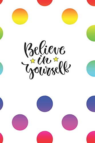 Believe in Yourself: Blank Lined Journal to Write in, 120 Pages ( 6"x 9" ) Cute Inspirational Notebook Diary for Women & Girls, Rainbow Polka Dots Cover, Ideal Gift image 3